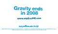 2008年の公開を期待させる「Gravity ends in 2008」。